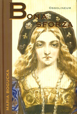 Bona Sforza (twarda) - Maria Bogucka [KSIĄŻKA]