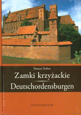 Zamki Krzyżackie Deutschordensburgen (twarda) - Tomasz Torbus [KSIĄŻKA]