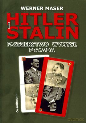 Hitler I Stalin Fałszerstwo Wymysł Prawda - Werner Maser [KSIĄŻKA]