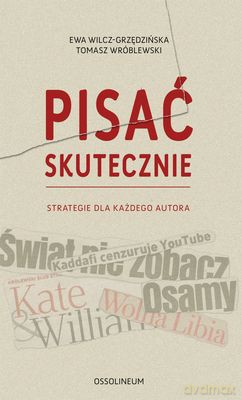 Pisać Skutecznie Strategie Dla Każdego Autora - Ewa Wilcz-Grzędzińska, Tomasz Wróblewski [KSIĄŻKA]