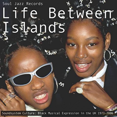 Soul Jazz Records Presents: Life Between Islands - Soundsystem Culture: Black Musical Expression In The Uk 1973-2006 [2CD]