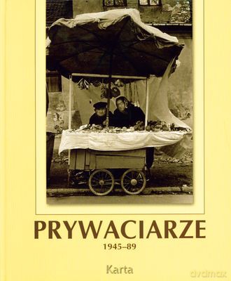 Prywaciarze 1945-89 (twarda) - Alicja Wancerz-Gluza, Agnieszka Knyt [KSIĄŻKA]