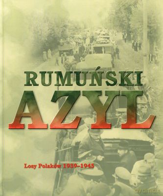 Rumuński Azyl Losy Polaków 1939-1945 (twarda) - Alicja Wancerz-Gluza [KSIĄŻKA]