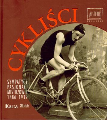 Cykliści Sympatycy Pasjonaci Mistrzowie 1886-1939 (twarda) [KSIĄŻKA]