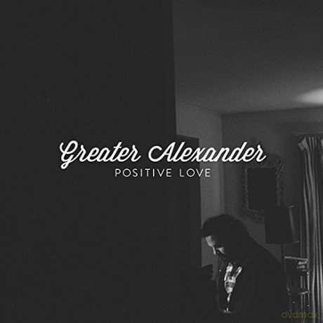 Greater Alexander: Positive Love [CD]
