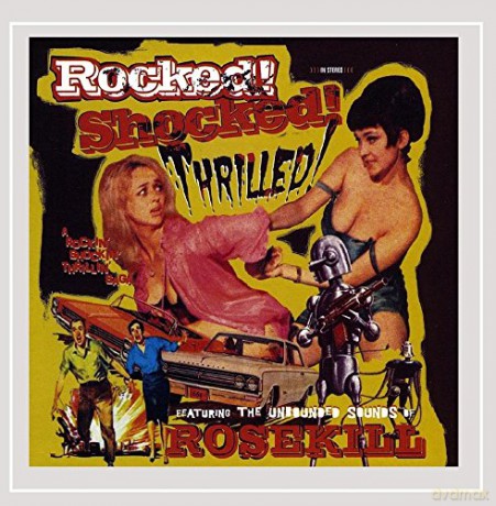 Rosekill: Rocked Shocked Thrilled [CD]