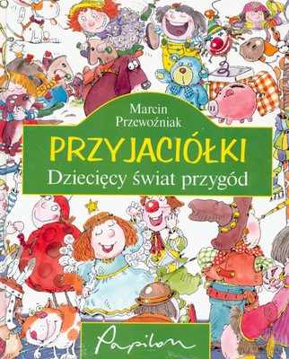 Przyjaciółki Dziecięcy Świat Przygód (twarda) - Marcin Przewoźniak [KSIĄŻKA]
