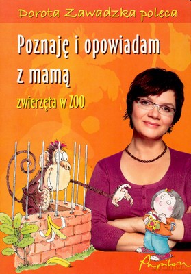 Poznaję I Opowiadam Z Mamą Zwierzęta W Zoo (twarda) - Dorota Zawadzka [KSIĄŻKA]