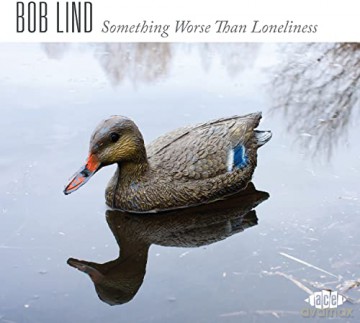 Bob Lind: Something Worse Than Loneliness [CD]