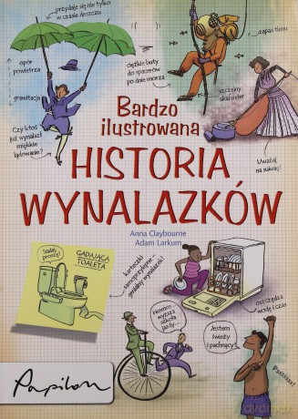 Bardzo Ilustrowana Historia Wynalazków - Anna Claybourne, Adam Larkum [KSIĄŻKA]