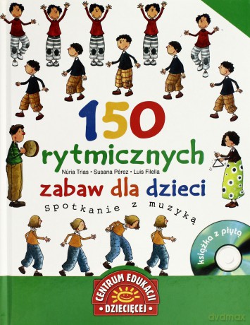 150 Rytmicznych Zabaw Dla Dzieci Spotkanie Z Muzyka (twarda) - Nuria Trias, Susana Perez, Luis Filella [KSIĄŻKA]+[CD]
