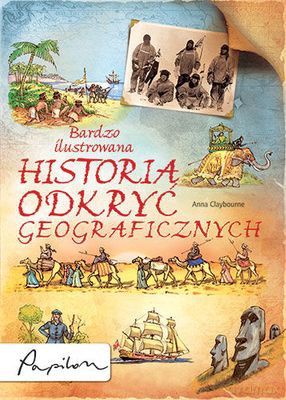 Bardzo Ilustrowana Historia Odkryć Geograficznych - Anna Clayborne [KSIĄŻKA]