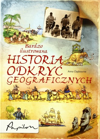 Bardzo Ilustrowana Historia Odkryć Geograficznych - Anna Clayborne [KSIĄŻKA]
