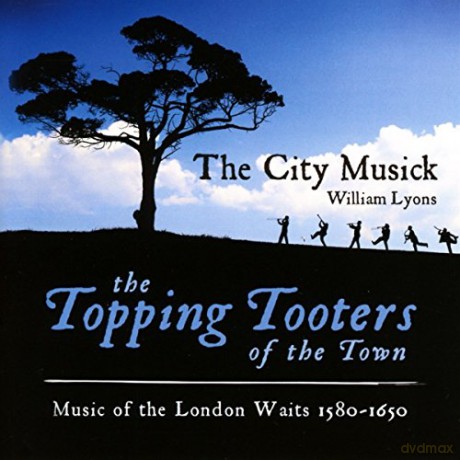 City Musick: The Topping Tooters Of The Town: Music Of The London Waits 1580 - 1650 [CD]