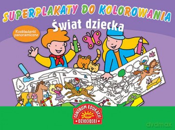 Świat Dziecka Superplakaty Do Kolorowania [KSIĄŻKA]