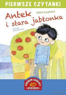 Antek Stara Jabłonka Pierwsze Czytanki - Edyta Zarębska [KSIĄŻKA]
