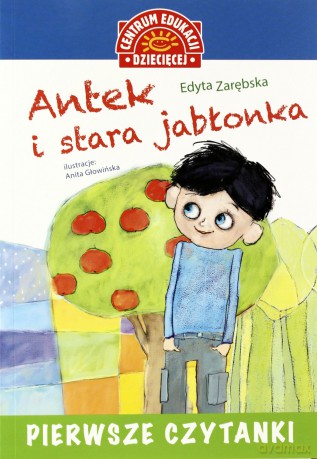 Antek Stara Jabłonka Pierwsze Czytanki - Edyta Zarębska [KSIĄŻKA]