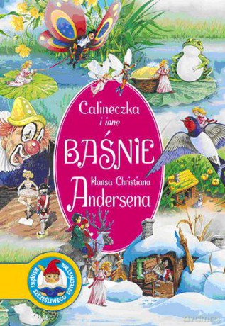 Calineczka I Inne Baśnie Hansa Christiana Andersena (twarda) - Anna Sójka [KSIĄŻKA]