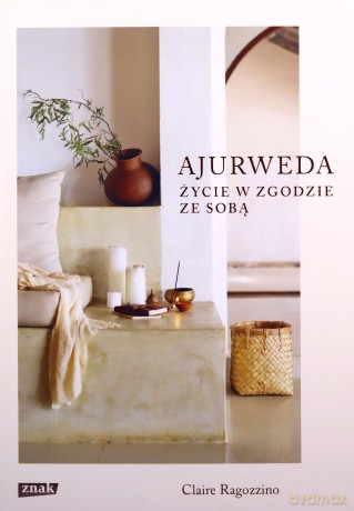 Ajurweda Życie w zgodzie ze sobą - Claire Ragozzino [KSIĄŻKA]