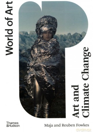 Art and Climate Change - Maja Fowkes, Reuben Fowkes [KSIĄŻKA]