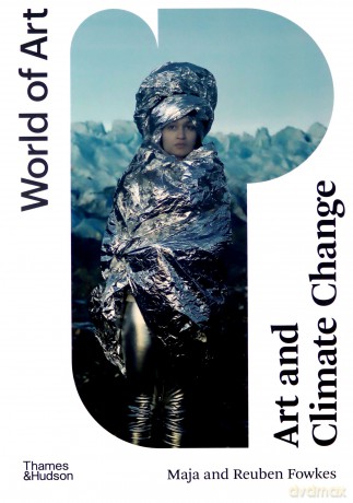 Art and Climate Change - Maja Fowkes, Reuben Fowkes [KSIĄŻKA]