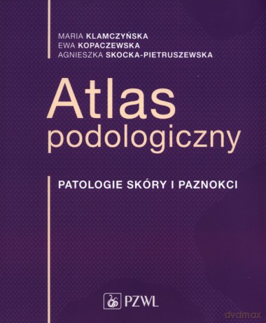 Atlas podologiczny - Maria Klamczyńska, Ewa Kopaczewska [KSIĄŻKA]