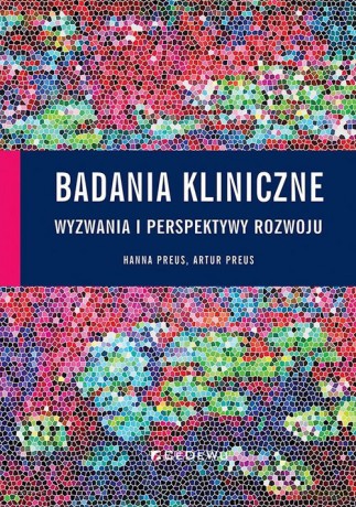 Badania kliniczne wyzwania i perspektywy rozwoju - Hanna Preus, Artur Preus [KSIĄŻKA]