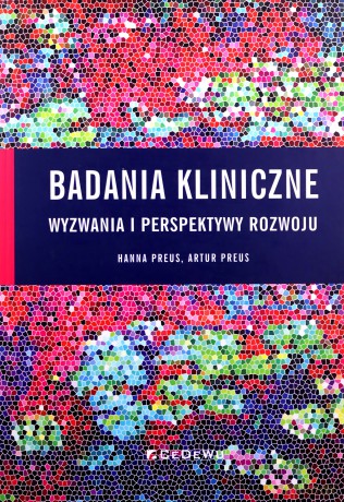 Badania kliniczne wyzwania i perspektywy rozwoju - Hanna Preus, Artur Preus [KSIĄŻKA]
