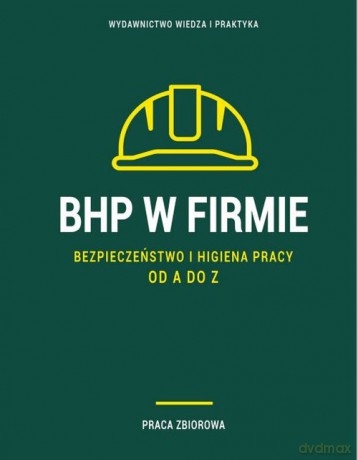 BHP w firmie Bezpieczeństwo i higiena pracy od A do Z [KSIĄŻKA]