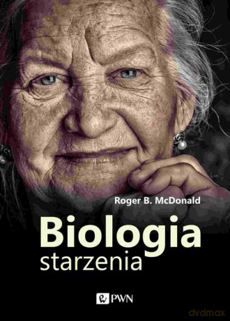 Biologia starzenia - Roger B. McDonald [KSIĄŻKA]