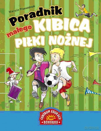 Poradnik Małego Kibica Piłki Nożnej - Marcin Przewoźniak [KSIĄŻKA]