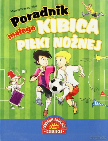 Poradnik Małego Kibica Piłki Nożnej - Marcin Przewoźniak [KSIĄŻKA]
