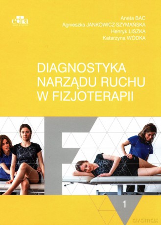 Diagnostyka narządu ruchu w fizjoterapii (Tom 1) - Agnieszka Jankowicz-Szymańska, Aneta Bac [KSIĄŻKA]