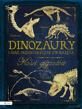 Dinozaury i inne prehistoryczne zwierzęta. Kości gigantów - Rob Colson [KSIĄŻKA]