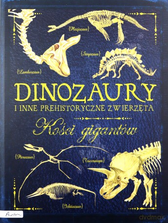 Dinozaury i inne prehistoryczne zwierzęta. Kości gigantów - Rob Colson [KSIĄŻKA]