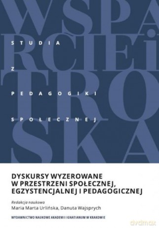 Dyskursy wyzerowane w przestrzeni społecznej, egzystencjalnej i pedagogicznej - Marta Urlińska Maria, Danuta Wajsprych [KSIĄŻKA]