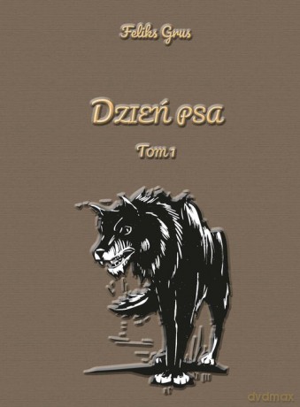 Dzień psa (Tom 1) - Feliks Grus [KSIĄŻKA]