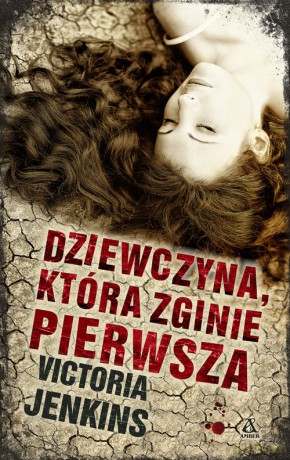 Dziewczyna, która zginie pierwsza - Victoria Jenkins [KSIĄŻKA]
