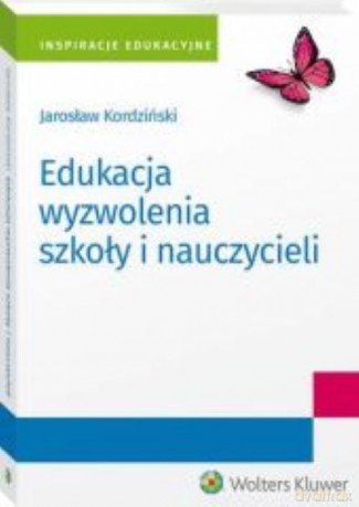 Edukacja wyzwolenia szkoły i nauczycieli - Jarosław Kordziński [KSIĄŻKA]