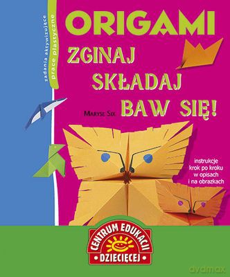 Origami. Zginaj Składaj Baw Się! - Maryse Six [KSIĄŻKA]