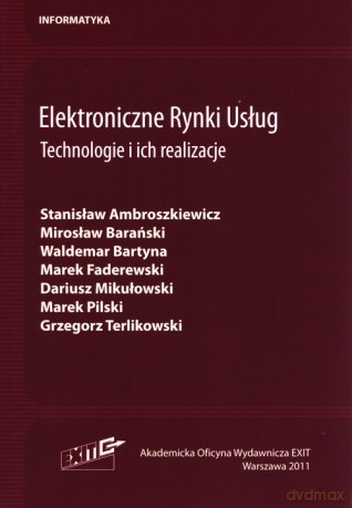 Elektroniczne Rynki Usług Technologie i ich realizacje - Stanisław Ambroszkiewicz, Mirosław Barański [KSIĄŻKA]