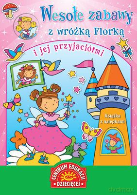 Wesołe Zabawy Z Wrózką Florką I Jej Przyjaciółmi Książka Z Naklejkami [KSIĄŻKA]