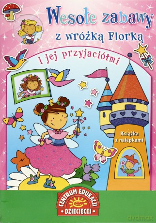 Wesołe Zabawy Z Wrózką Florką I Jej Przyjaciółmi Książka Z Naklejkami [KSIĄŻKA]