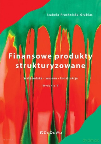Finansowe produkty strukturyzowane Systematyka, wycena, konstrukcja - Izabela Pruchnicka-Grabias [KSIĄŻKA]