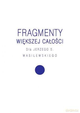 Fragmenty większej całości [KSIĄŻKA]