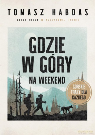 Gdzie w góry na weekend - Tomasz Habdas [KSIĄŻKA]