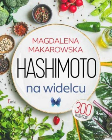 Hashimoto na widelcu - Magdalena Makarowska [KSIĄŻKA]