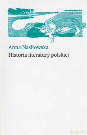 Historia literatury polskiej - Anna Nasiłowska [KSIĄŻKA]