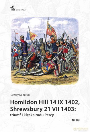 Homildon Hill 14 IX 1402, Shrewsbury 21 VII 1403 - Cezary Namirski [KSIĄŻKA]