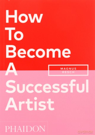 How To Become A Successful Artist - Magnus Resch [KSIĄŻKA]